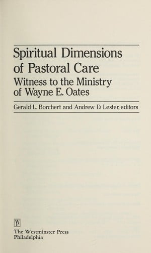 Spiritual Dimensions of Pastoral Care: Witness to the Ministry of Wayne E. Oates