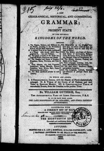 A new geographical, historical and commercial grammar and present state of the several kingdoms of the world: containing, I. The figures, motions, and distances of the planets, according to the Newtonian system, and the latest observations ... XII. The longitude, latitude, bearings and distances of principal places from London : to which are added, I. A geographical index, with the names of places alphabetically arranged. II. A table of the coins of all nations ... remarkable events, from the cr