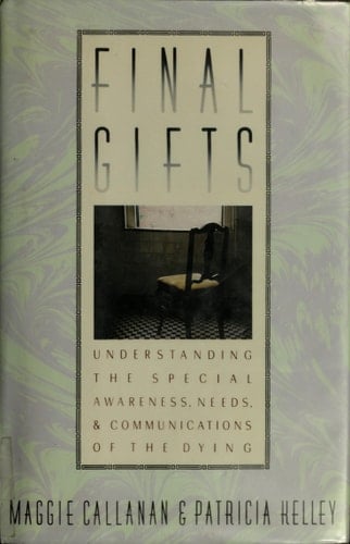 Final Gifts: Understanding the Special Awareness, Needs, and Communications of the Dying