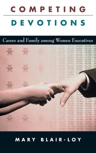 Competing Devotions Career and Family among Women Executives