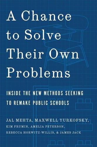 Chance to Solve Their Own Problems - Inside the New Methods Seeking to Remake Public Schools