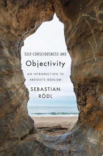 Self-Consciousness and Objectivity An Introduction to Absolute Idealism