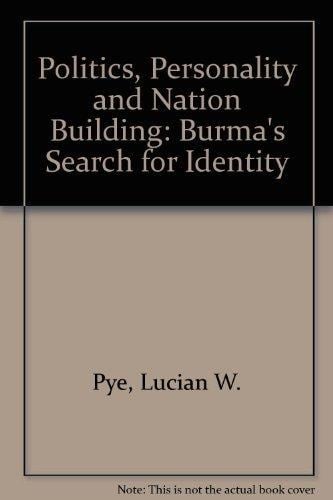 Politics, Personality and Nation Building: Burma's Search for Identity