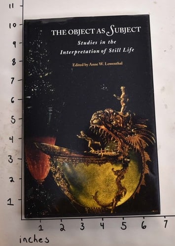 The Object as Subject Studies in the Interpretation of Still Life