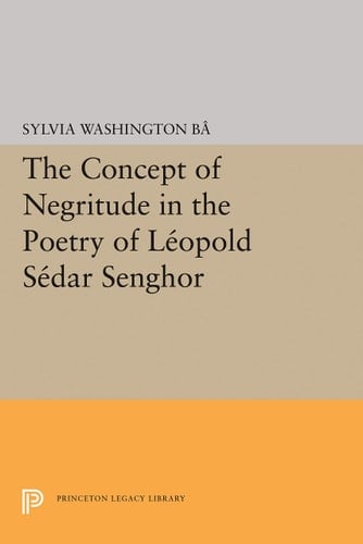 The Concept of Negritude in the Poetry of Léopold Sédar Senghor