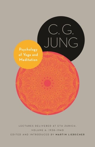 Psychology of Yoga and Meditation Lectures Delivered at ETH Zurich, Volume 6: 1938–1940