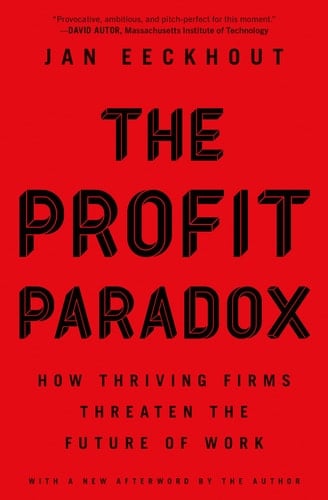 The Profit Paradox How Thriving Firms Threaten the Future of Work