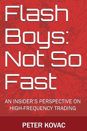 Flash Boys Not So Fast : an Insider's Perspective on High-frequency Trading
