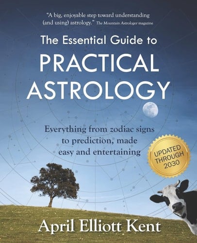 The Essential Guide to Practical Astrology Everything from Zodiac Signs to Prediction, Made Easy and Entertaining