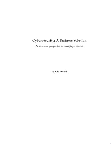 Cybersecurity: A Business Solution An executive perspective on managing cyber risk