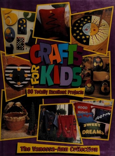 Crafts for Kids 80 Totally Excellent Projects