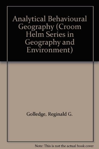 Analytical Behavioural Geography (Croom Helm Series in Geography and Environment)