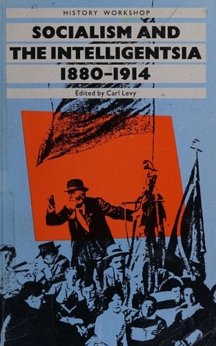 Socialism and the Intelligentsia, 1880-1914 (HISTORY WORKSHOP SERIES)