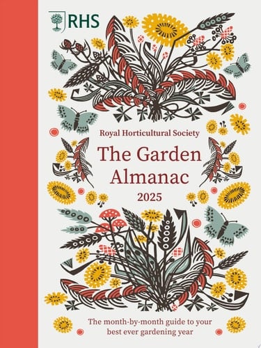 RHS The Garden Almanac 2025 The month-by-month guide to your best ever gardening year
