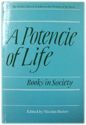 A Potencie of Life: Books in Society: The Clark Lectures 1986-1987 (British Library Studies in the History of the Book)