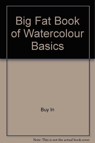 Big Fat Book of Watercolour Basics