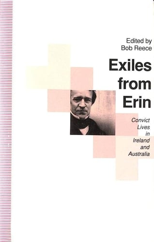 Exiles from Erin Convict Lives in Ireland and Australia