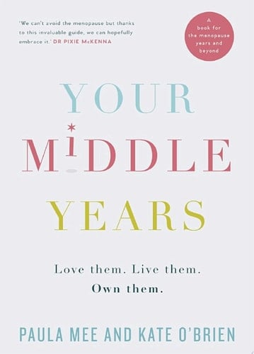 Your Middle Years – Love Them. Live Them. Own Them. A Book for the Menopause and Beyond