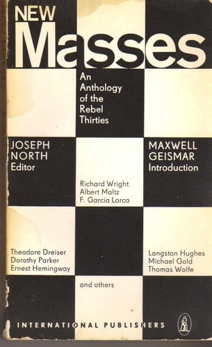 New Masses An Anthology of the Rebel Thirties, Edited with a Prologue by Joseph North. Introd. by Maxwell Geismar