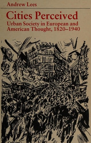 Cities Perceived: Urban Society in European and American Thought, 1820-1940