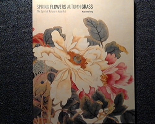 Spring Flowers Autumn Grass The Spirit of Nature in Asian Art