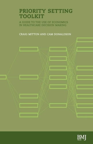 Priority Setting Toolkit Guide to the Use of Economics in Healthcare Decision Making