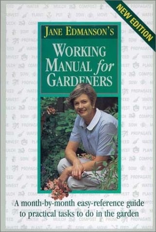 Jane Edmanson's Working Manual for Gardeners A Month-by-Month Easy-Reference Guide to Practical Tasks to Do in the Garden