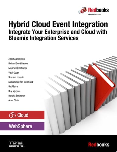 Hybrid Cloud Event Integration: Integrate Your Enterprise and Cloud with Bluemix Integration Services