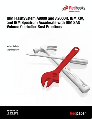 IBM FlashSystem A9000 and A9000R, IBM XIV, and IBM Spectrum Accelerate with IBM SAN Volume Controller Best Practices