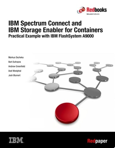IBM Spectrum Connect and IBM Storage Enabler for Containers: Practical Example with IBM FlashSystem A9000