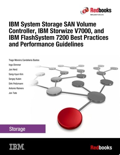 IBM System Storage SAN Volume Controller, IBM Storwize V7000, and IBM FlashSystem 7200 Best Practices and Performance Guidelines