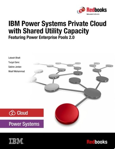 IBM Power Systems Private Cloud with Shared Utility Capacity: Featuring Power Enterprise Pools 2.0