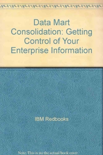 Data Mart Consolidation Getting Control of Your Enterprise Information