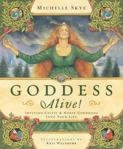 Goddess Alive! Inviting Celtic & Norse Goddesses Into Your Life