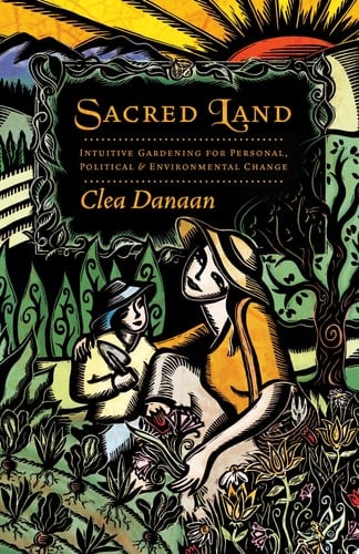 Sacred Land Intuitive Gardening for Personal, Political and Environmental Change