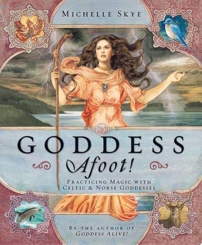 Goddess Afoot! Practicing Magic with Celtic & Norse Goddesses