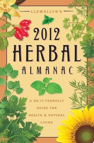 Llewellyn's 2012 Herbal Almanac A Do-it-Yourself Guide for Health & Natural Living