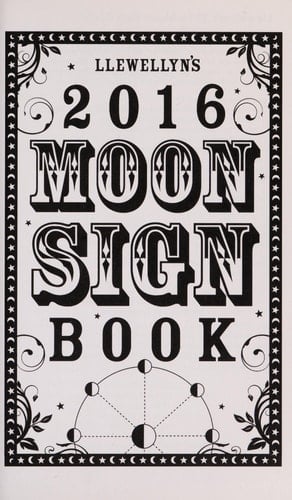 Llewellyn's 2016 Moon Sign Book Conscious Living by the Cycles of the Moon