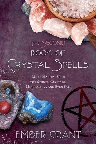 The Second Book of Crystal Spells More Magical Uses for Stones, Crystals, Minerals... and Even Salt