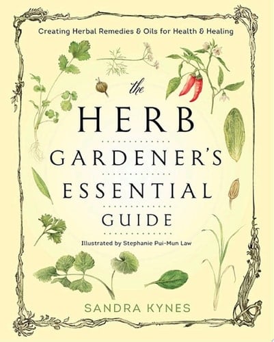 The Herb Gardener's Essential Guide Creating Herbal Remedies & Oils for Health & Healing