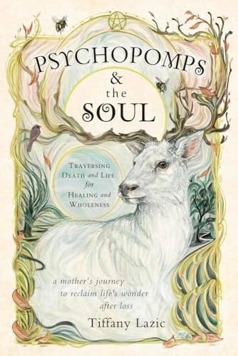 Psychopomps and the Soul Traversing Death and Life for Healing and Wholeness