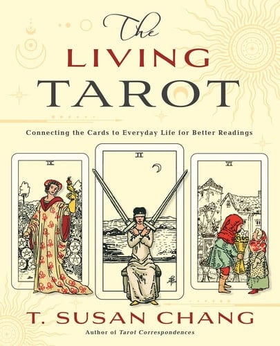 The Living Tarot Connecting the Cards to Everyday Life for Better Readings