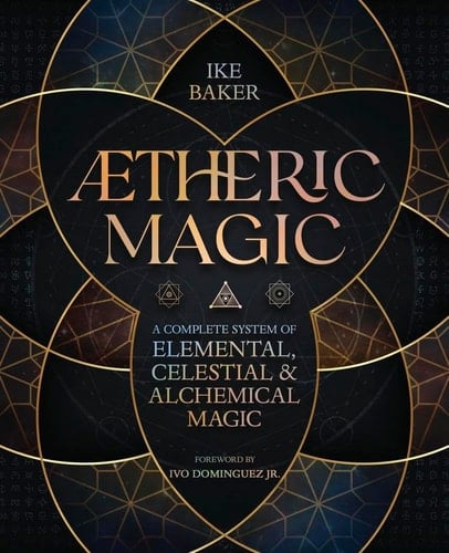 AEtheric Magic A Complete System of Elemental, Celestial and Alchemical Magic