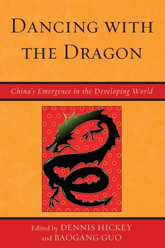 Dancing with the Dragon: China's Emergence in the Developing World (Challenges Facing Chinese Political Development)