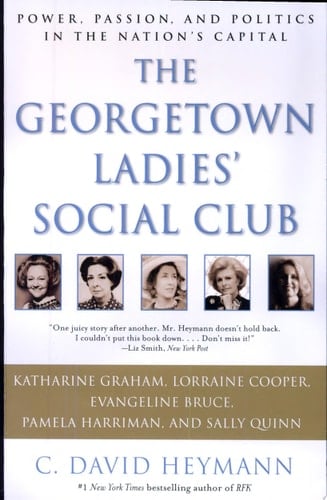The Georgetown Ladies' Social Club Power, Passion, and Politics in the Nation's Capital