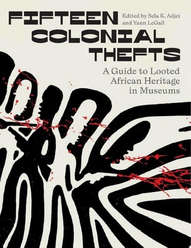 Fifteen Colonial Thefts A Guide to Looted African Heritage in Museums