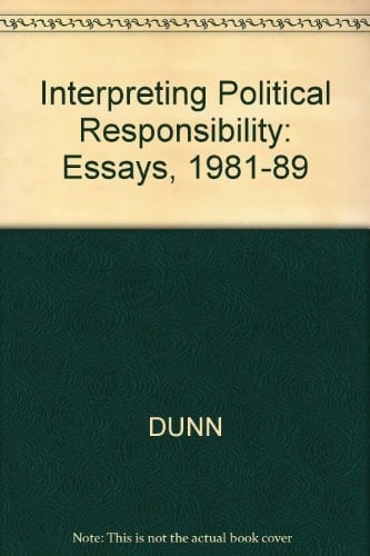 Interpreting Political Responsibility Essays 1981-1989