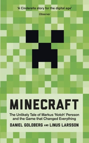 Minecraft The Unlikely Tale of Markus 'Notch' Persson and the Game that Changed Everything