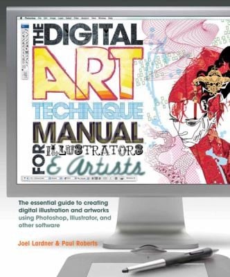 The Digital Art Technique Manual For Illustrators Artists The Essential Guide To Creating Digital Illustration And Artworks Using Photoshop Illustrator And Other Software
