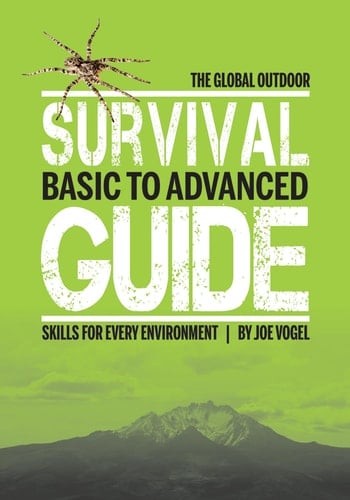 The Global Outdoor Survival Guide Basic to Advanced Skills for Every Environment
